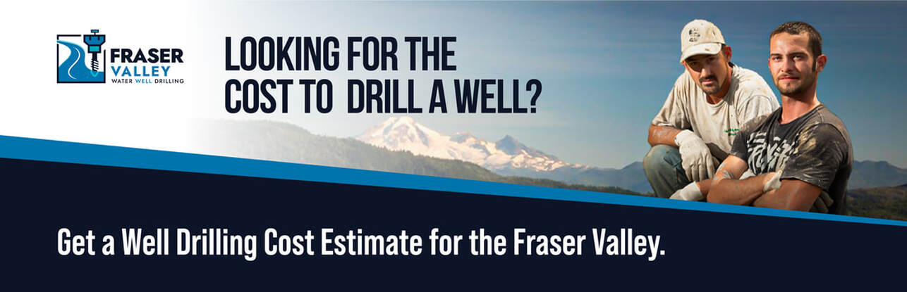 We provide the online cost to drill a well in the Fraser Valley online